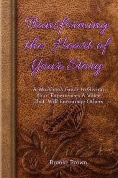 Cover for Brooke Brown · Transforming the Heart of Your Story (Paperback Book) (2016)