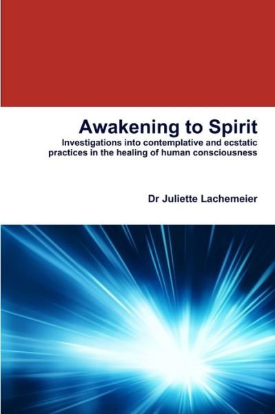 Awakening to Spirit - Juliette Lachemeier - Bøger - Lulu Press, Inc. - 9781365280894 - 4. august 2016