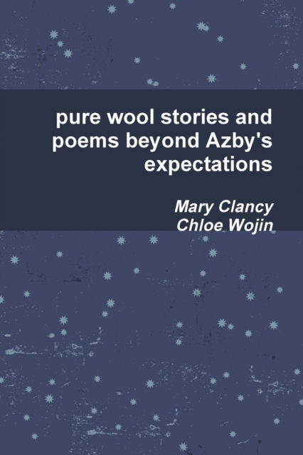 Cover for Mary Clancy · Pure Wool Stories and Poems Beyond Azby's Expectations (Pocketbok) (2017)