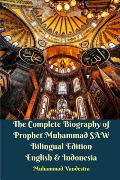 Cover for Muhammad Vandestra · The Complete Biography of Prophet Muhammad SAW Bilingual Edition English and Indonesia (Paperback Bog) (2021)