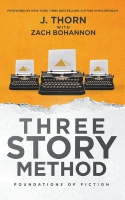 Three Story Method: Foundations of Fiction - Three Story Method - J Thorn - Livros - J. Thorn - 9781393009894 - 1 de março de 2020