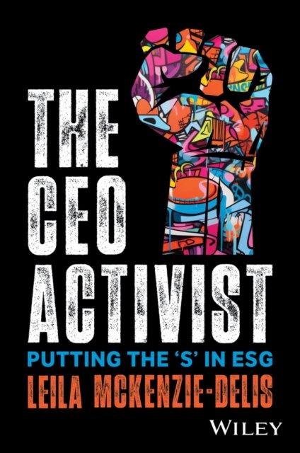 The CEO Activist: Putting the 'S' in ESG - Leila McKenzie-Delis - Bücher - John Wiley & Sons Inc - 9781394226894 - 18. Juli 2024