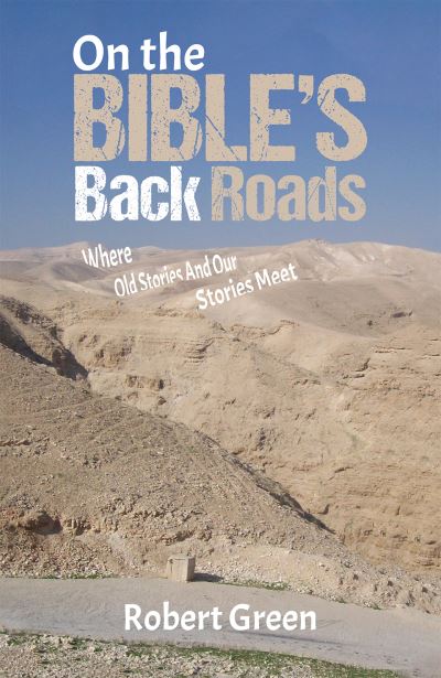 Cover for Robert Green · On the Bible's Back Roads: Where Old Stories And Our Stories Meet (Pocketbok) (2024)