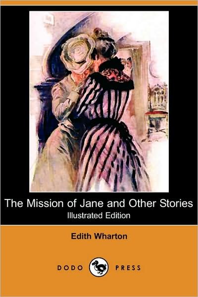 The Mission of Jane and Other Stories (Illustrated Edition) (Dodo Press) - Edith Wharton - Bøger - Dodo Press - 9781409900894 - 11. april 2008