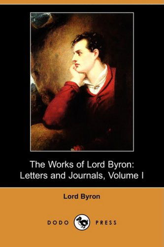 Cover for Lord George Gordon Byron · The Works of Lord Byron: Letters and Journals, Volume I (Dodo Press) (Paperback Book) (2008)