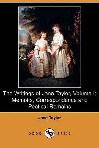 Cover for Jane Taylor · The Writings of Jane Taylor, Volume I: Memoirs, Correspondence and Poetical Remains (Dodo Press) (Paperback Book) (2010)