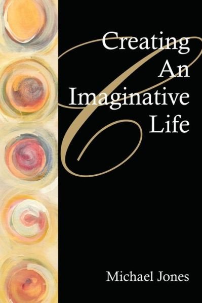 Cover for Michael Jones · Creating an Imaginative Life (Taschenbuch) (2006)