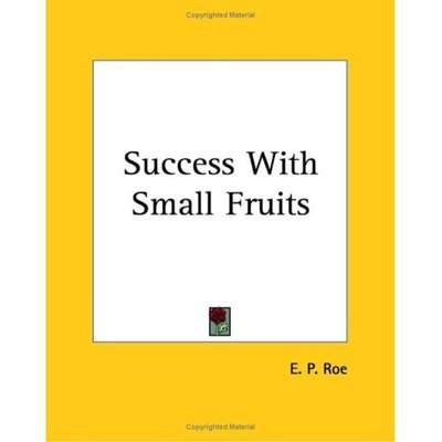 Cover for E. P. Roe · Success with Small Fruits (Pocketbok) (2004)