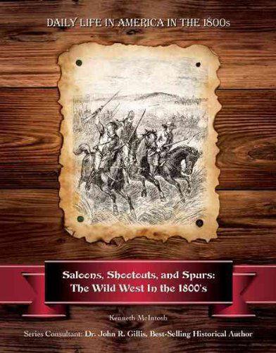 Cover for Kenneth Mcintosh · Saloons, Shootouts, and Spurs: the Wild West in the 1800's (Daily Life in America in the 1800s) (Hardcover Book) (2010)