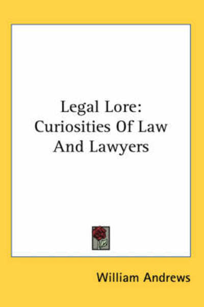 Cover for William Andrews · Legal Lore: Curiosities of Law and Lawyers (Paperback Book) (2006)