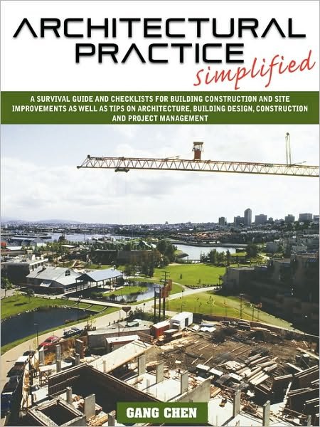 Architectural Practice Simplified: A Survival Guide and Checklists for Building Construction and Site Improvements as Well as Tips on Architecture, Bu - Gang Chen - Böcker - Outskirts Press - 9781432711894 - 11 december 2009