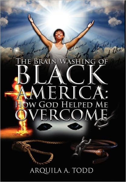 Cover for Arquila A Todd · The Brain Washing of Black America: How God Helped Me Overcome (Taschenbuch) (2011)