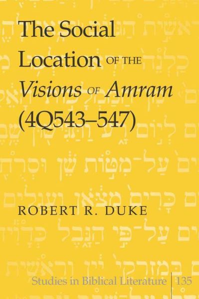 Cover for Robert R. Duke · The Social Location of the Visions of Amram (4Q543-547) - Studies in Biblical Literature (Hardcover Book) [New edition] (2010)