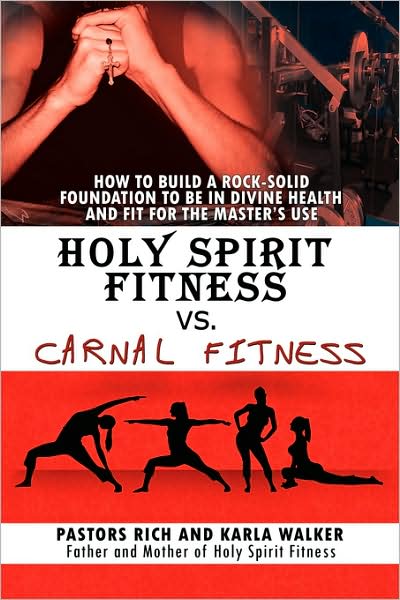 Cover for Karla Walker · Holy Spirit Fitness vs. Carnal Fitness: How to Build a Rock-solid Foundation to Be in Divine Health and Fit for the Master's Use (Paperback Book) (2009)