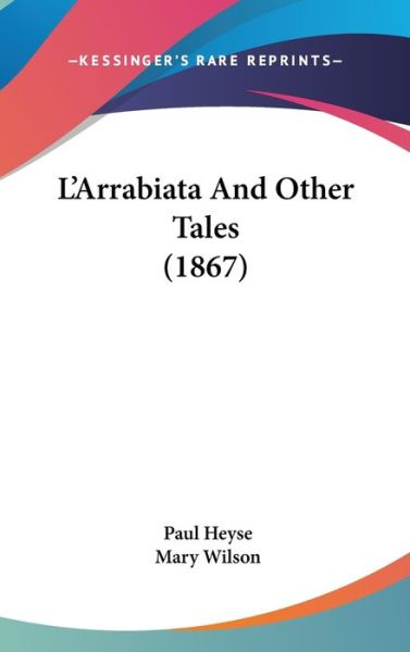 Laarrabiata and Other Tales (1867) - Paul Heyse - Books - Kessinger Publishing - 9781437279894 - October 27, 2008