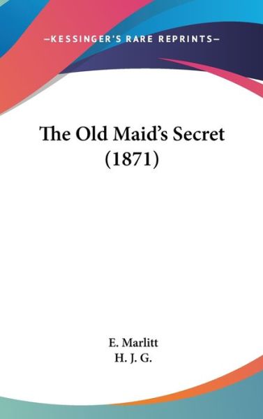 Cover for Eugenie Marlitt · The Old Maid's Secret (1871) (Hardcover Book) (2008)