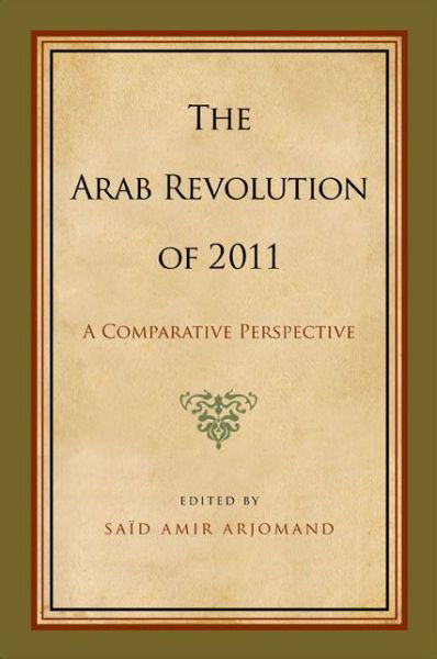 Cover for Said Amir Arjomand · The Arab Revolution of 2011: a Comparative Perspective (Hardcover Book) (2015)