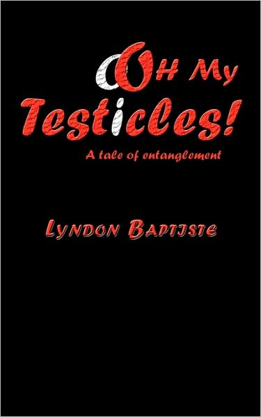 Cover for Lyndon Baptiste · Ooh My Testicles!: a Tale of Entanglement (Paperback Book) [1st Ed. edition] (2009)