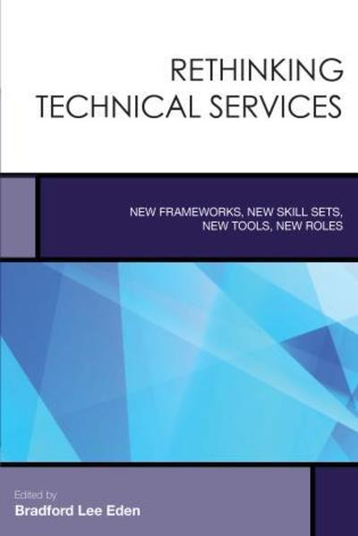 Cover for Rethinking Technical Services: New Frameworks, New Skill Sets, New Tools, New Roles - Creating the 21st-Century Academic Library (Paperback Book) (2015)