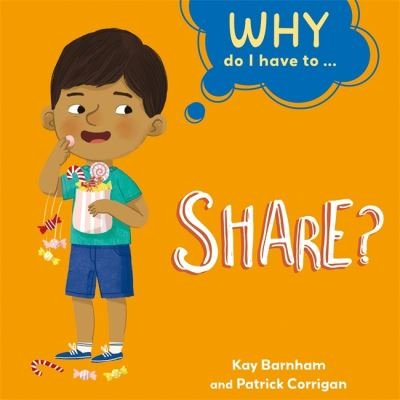Why Do I Have To ...: Share? - Why Do I Have To ... - Kay Barnham - Books - Hachette Children's Group - 9781445173894 - May 27, 2021