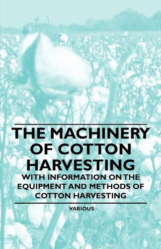 The Machinery of Cotton Harvesting - with Information on the Equipment and Methods of Cotton Harvesting - V/A - Livres - Brown Press - 9781446530894 - 14 janvier 2011