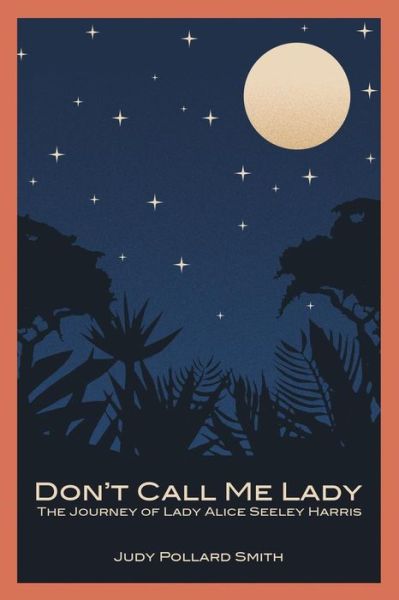 Cover for Judy Pollard Smith · Don't Call Me Lady: the Journey of Lady Alice Seeley Harris (Paperback Book) (2014)