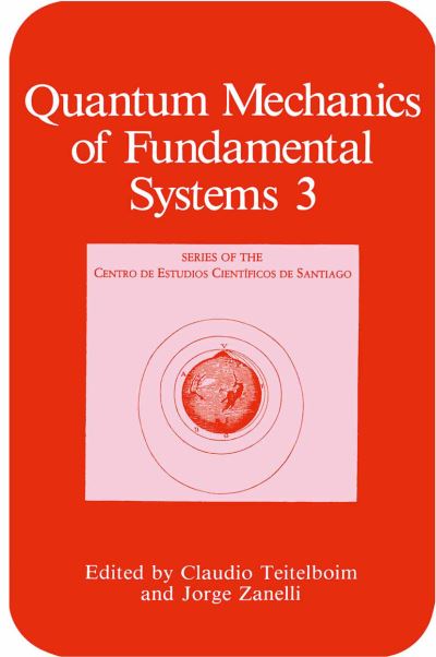 Cover for Claudio Teitelboim · Quantum Mechanics of Fundamental Systems - Series of the Centro De Estudios Cientificos (Paperback Book) [Softcover reprint of the original 1st ed. 1992 edition] (2012)