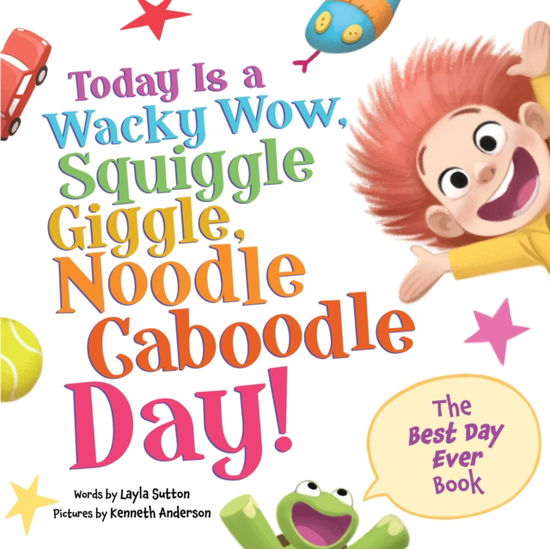 Cover for Layla Sutton · Today Is a Wacky Wow, Squiggle Giggle, Noodle Caboodle Day! (Hardcover Book) (2025)