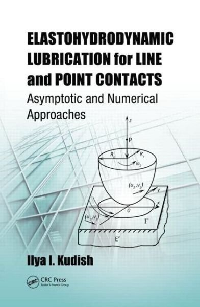 Cover for Kudish, Ilya I. (Kettering University, Flint, Michigan, USA) · Elastohydrodynamic Lubrication for Line and Point Contacts: Asymptotic and Numerical Approaches (Innbunden bok) (2013)