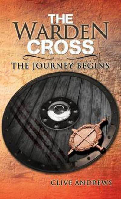 Cover for Clive Andrews · The Warden Cross: the Journey Begins (Hardcover Book) (2012)