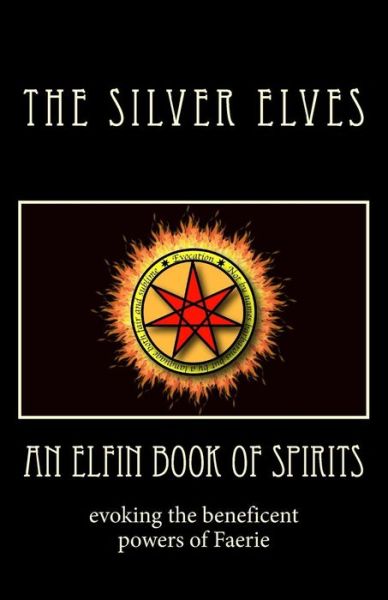 Cover for The Silver Elves · An Elfin Book of Spirits: Evoking the Beneficent Powers of Faerie (Paperback Book) (2011)