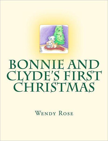 Cover for Wendy Rose · Bonnie and Clyde's First Christmas (Paperback Book) (2011)