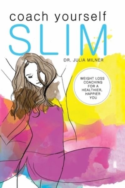 Cover for Julia Milner · Coach Yourself Slim: Weight Loss Coaching for a Healthier, Happier You (Paperback Book) (2015)