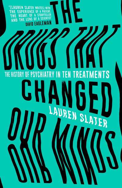 Cover for Lauren Slater · The Drugs That Changed Our Minds: The history of psychiatry in ten treatments (Paperback Book) [Export edition] (2018)