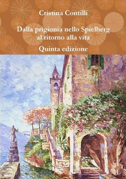 Cover for Cristina Contilli · Dalla Prigionia Nello Spielberg Al Ritorno Alla Vita (Buch) (2012)