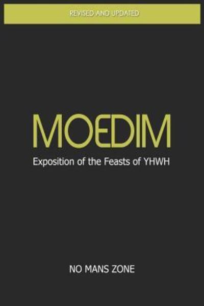 Moedim Exposition of the Feasts of Yhwh: Exposition of the Feasts of Yhwh - Nmz Theodore Meredith Tm - Boeken - Createspace - 9781477530894 - 26 mei 2012