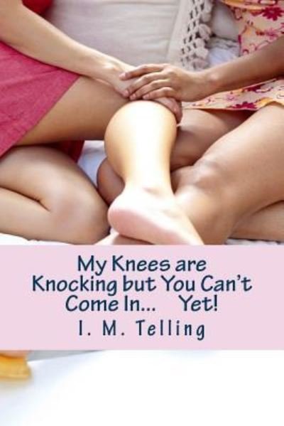 Cover for I M Telling · My Knees Are Knocking but You Can't Come In...yet! (Paperback Bog) (2012)