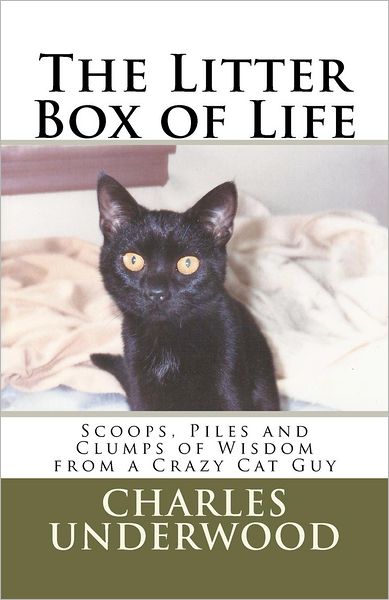 Cover for Charles Underwood · The Litter Box of Life: Scoops, Piles and Clumps of Wisdom from a Crazy Cat Guy (Paperback Book) (2012)