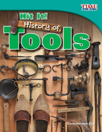 Hit It!: History of Tools (Library Bound) (Time for Kids Nonfiction Readers) - Dona Herweck Rice - Libros - Teacher Created Materials - 9781480710894 - 1 de febrero de 2014