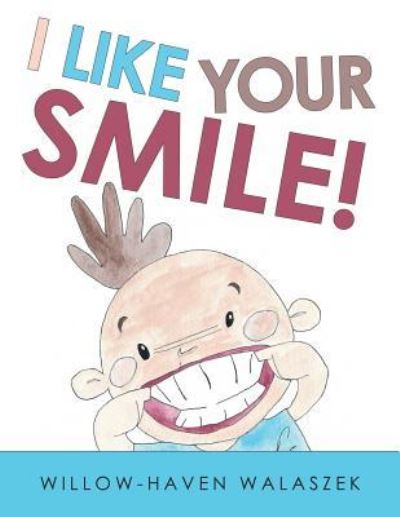 Cover for Willow-Haven Walaszek · I Like Your Smile! (Paperback Book) (2018)