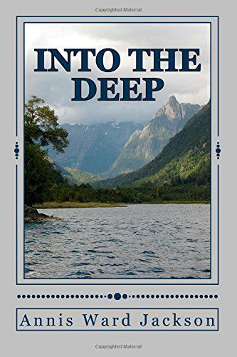 Annis Ward Jackson · Into the Deep: a Story of Resolution (Paperback Book) (2013)