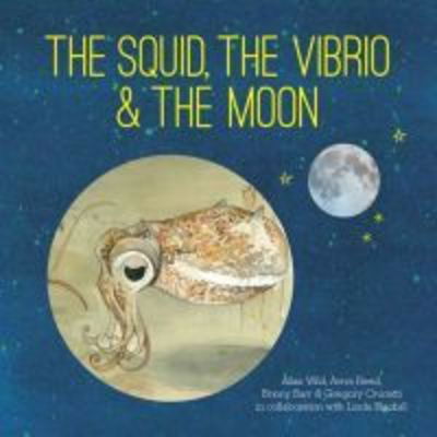 Cover for Ailsa Wild · The Squid, the Vibrio and the Moon (Hardcover Book) (2019)