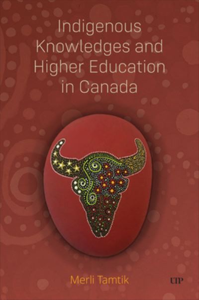 Cover for Merli Tamtik · Indigenous Knowledges and Higher Education in Canada (Hardcover Book) (2025)