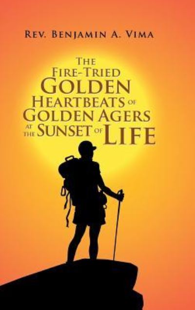 Cover for REV Benjamin A Vima · The Fire-Tried Golden Heartbeats of Golden Agers at the Sunset of Life (Hardcover Book) (2019)