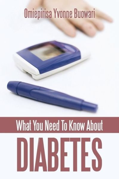 Cover for Omiepirisa Yvonne Buowari · What You Need to Know About Diabetes (Pocketbok) (2013)