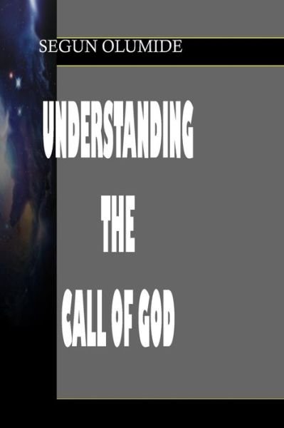 Cover for Pst Segun Olumide · Understanding the Call of God: Divine Calling and Separation (Paperback Book) (2013)