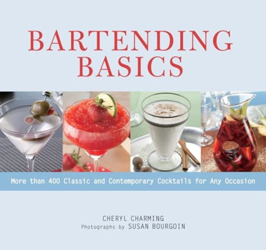 Cheryl Charming · Bartending Basics: More Than 400 Classic and Contemporary Cocktails for Any Occasion (Paperback Book) (2024)