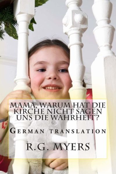 Mama, Warum Hat Die Kirche Nicht Sagen Uns Die Wahrheit? - R G Myers - Books - Createspace - 9781494469894 - December 12, 2013