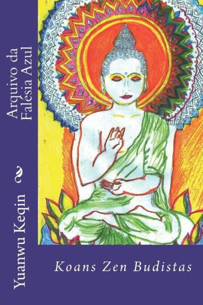 Arquivo Da Falesia Azul: Koans Zen Budistas - Yuanwu Keqin - Livres - Createspace - 9781494964894 - 10 janvier 2014