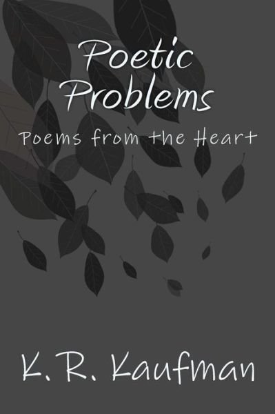 Cover for K R Kaufman · Poetic Problems: Poems from the Heart (Paperback Book) (2014)